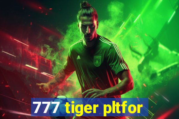 777 tiger pltfor